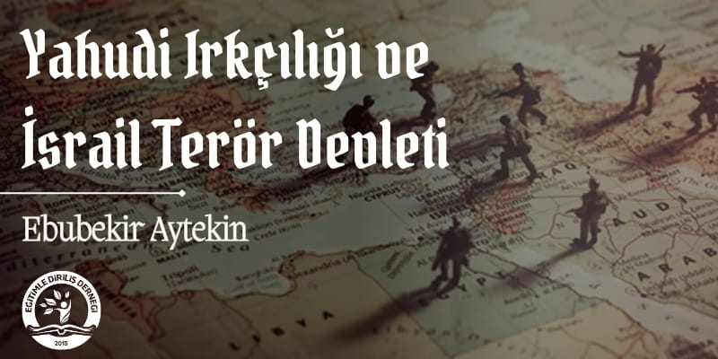 YAHUDİ IRKÇILIĞI VE İSRAİL TERÖR DEVLETİ - Ebubekir Aytekin